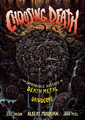 Cover Image for Choosing Death: The Improbable History of Death Metal & Grindcore -- Albert Mudrian, Paperback