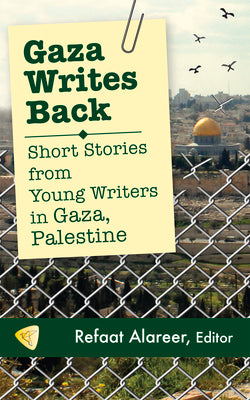 Cover Image for Gaza Writes Back: Short Stories from Young Writers in Gaza, Palestine -- Refaat Alareer, Paperback