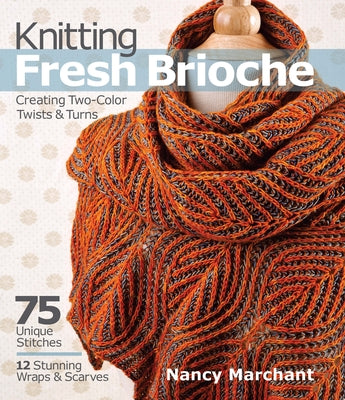 Cover Image for Knitting Fresh Brioche: Creating Two-Color Twists & Turns -- Nancy Marchant, Paperback
