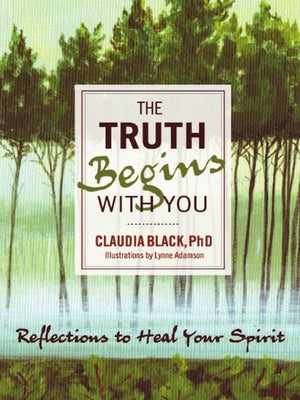 Cover Image for The Truth Begins with You: Reflections to Heal Your Spirit -- Claudia Black, Paperback