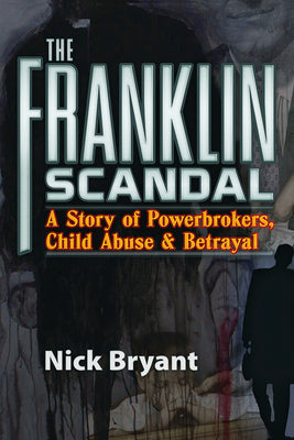 Cover Image for The Franklin Scandal: A Story of Powerbrokers, Child Abuse and Betrayal -- Nick Bryant, Paperback