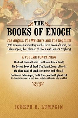 Cover Image for The Books of Enoch: The Angels, the Watchers and the Nephilim (with Extensive Commentary on the Three Books of Enoch, the Fallen Angels, T -- Joseph B. Lumpkin, Paperback