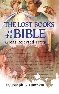 Cover Image for Lost Books of the Bible: The Great Rejected Texts -- Joseph B. Lumpkin, Hardcover