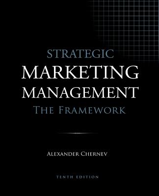 Cover Image for Strategic Marketing Management - The Framework, 10th Edition -- Alexander Chernev, Paperback