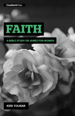 Cover Image for Faith: A Bible Study on James for Women -- Keri Folmar, Spiral