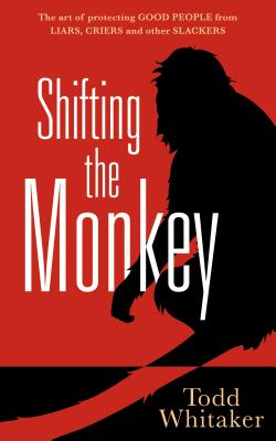 Cover Image for Shifting the Monkey: The Art of Protecting Good People from Liars, Criers, and Other Slackers (a Book on School Leadership and Teacher Performance) -- Todd Whitaker, Hardcover