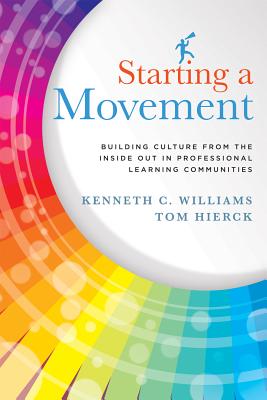 Cover Image for Starting a Movement: Building Culture from the Inside Out in Professional Learning Communities -- Kenneth C. Williams, Paperback