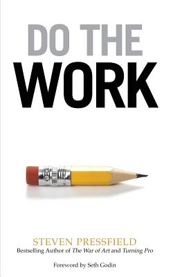 Cover Image for Do the Work: Overcome Resistance and Get Out of Your Own Way -- Steven Pressfield, Paperback