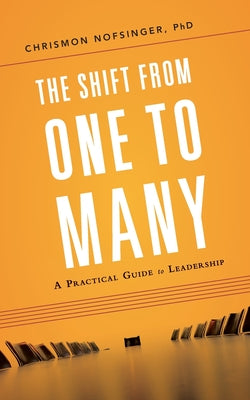 Cover Image for The Shift from One to Many: A Practical Guide to Leadership -- Chrismon Nofsinger, Paperback