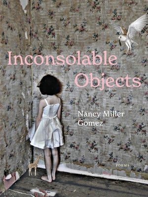 Cover Image for Inconsolable Objects -- Nancy Miller Gomez, Paperback