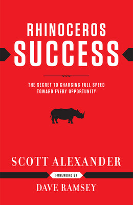 Cover Image for Rhinoceros Success: The Secret to Charging Full Speed Toward Every Opportunity -- Scott Alexander, Hardcover