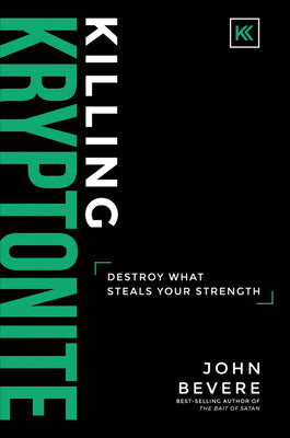Cover Image for Killing Kryptonite: Destroy What Steals Your Strength -- John Bevere, Hardcover