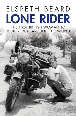 Cover Image for Lone Rider: The First British Woman to Motorcycle Around the World -- Elspeth Beard, Paperback