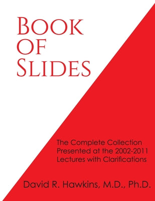 Cover Image for Book of Slides: The Complete Collection Presented at the 2002-2011 Lectures with Clarifications -- David R. Hawkins, Paperback