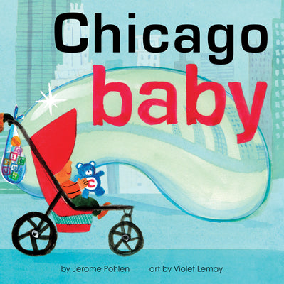 Cover Image for Chicago Baby: An Adorable and Engaging Book for Babies and Toddlers That Explores the Windy City. Includes Learning Activities and Reading Tips. Great -- Jerome Pohlen, Board Books