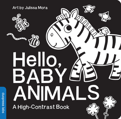 Hello, Baby Animals: A Durable High-Contrast Black-And-White Board Book for Newborns and Babies -- Julissa Mora, Hardcover