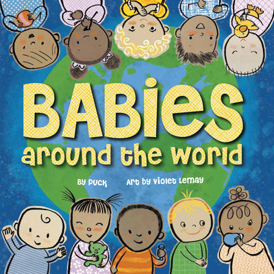 Cover Image for Babies Around the World: A Board Book about Diversity That Takes Tots on a Fun Trip Around the World from Morning to Night -- Puck, Board Book