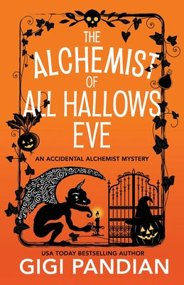 Cover Image for The Alchemist of All Hallows Eve: An Accidental Alchemist Mystery -- Gigi Pandian, Paperback