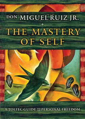 Cover Image for The Mastery of Self: A Toltec Guide to Personal Freedom -- Don Miguel Ruiz, Paperback