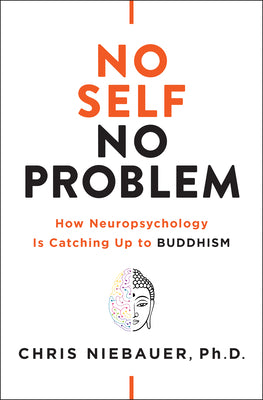 Cover Image for No Self, No Problem: How Neuropsychology Is Catching Up to Buddhism -- Chris Niebauer, Paperback