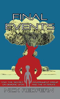 Cover Image for Final Events and the Secret Government Group on Demonic UFOs and the Afterlife -- Nick Redfern, Hardcover