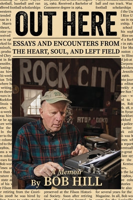 Cover Image for Out Here: Essays And Encounters From The Heart, Soul, And Left Field -- Bob Hill, Paperback