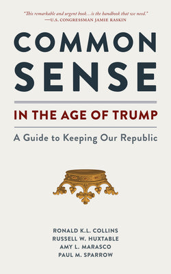 Cover Image for Common Sense in the Age of Trump: A Guide to Keeping Our Republic -- Ronald K. L. Collins, Paperback