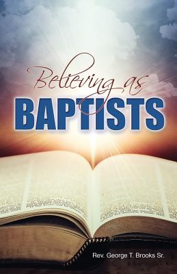 Cover Image for Believing as Baptists -- George Brooks, Paperback
