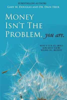 Cover Image for Money Isn't the Problem, You Are -- Dain Heer, Paperback