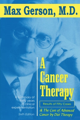 Cover Image for A Cancer Therapy: Results of Fifty Cases and the Cure of Advanced Cancer by Diet Therapy -- Max Gerson, Paperback