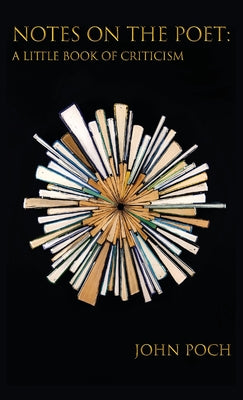 Cover Image for Notes on the Poet: A Little Book of Criticism -- John Poch, Paperback