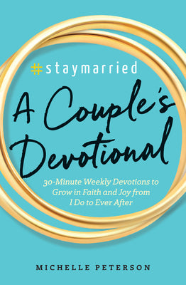 Cover Image for #Staymarried: A Couples Devotional: 30-Minute Weekly Devotions to Grow in Faith and Joy from I Do to Ever After -- Michelle Peterson, Paperback