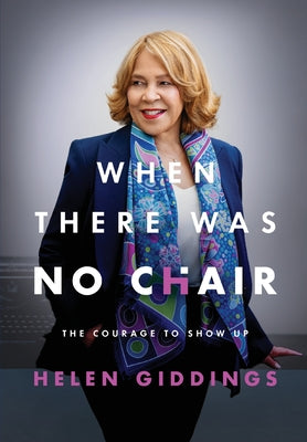 Cover Image for When There Was No Chair: The Courage to Show Up -- Helen Giddings, Hardcover