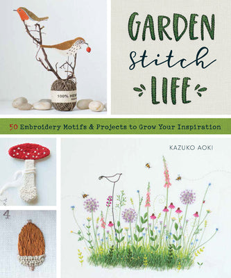 Cover Image for Garden Stitch Life: 50 Embroidery Motifs and Projects to Grow Your Inspiration -- Kazuko Aoki, Paperback