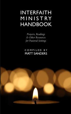 Cover Image for Interfaith Ministry Handbook: Prayers, Readings & Other Resources for Pastoral Settings -- Matt Sanders, Paperback