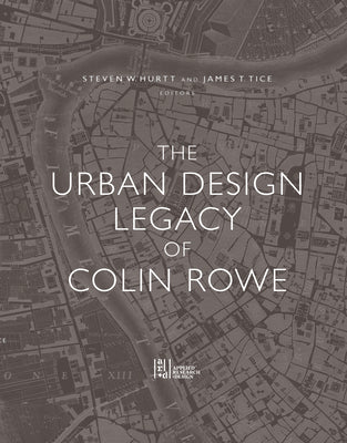 Cover Image for The Urban Design Legacy of Colin Rowe -- Steven Hurtt, Hardcover