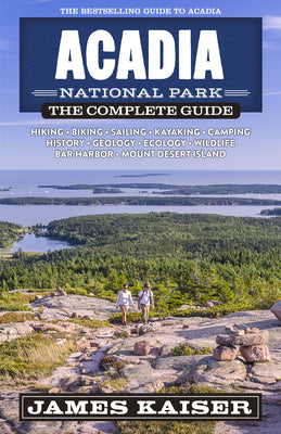 Cover Image for Acadia National Park: The Complete Guide -- James Kaiser, Paperback