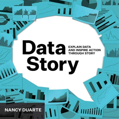 Cover Image for DataStory: Explain Data and Inspire Action Through Story -- Nancy Duarte, Paperback