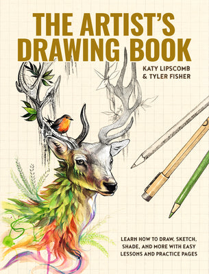 Cover Image for The Artist's Drawing Book: Learn How to Draw, Sketch, Shade, and More with Easy Lessons and Practice Pages -- Katy Lipscomb, Hardcover