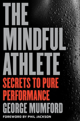 Cover Image for The Mindful Athlete: Secrets to Peak Performance -- George Mumford, Paperback