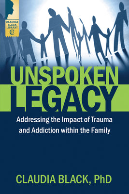 Cover Image for Unspoken Legacy: Addressing the Impact of Trauma and Addiction Within the Family -- Claudia Black, Paperback