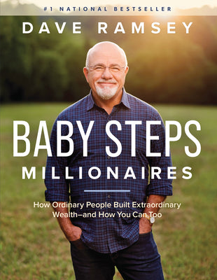 Baby Steps Millionaires: How Ordinary People Built Extraordinary Wealth--And How You Can Too -- Dave Ramsey, Hardcover