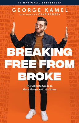 Cover Image for Breaking Free from Broke: The Ultimate Guide to More Money and Less Stress -- George Kamel, Hardcover