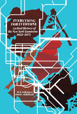 Cover Image for Everything for Everyone: An Oral History of the New York Commune, 2052-2072 -- M. E. O'Brien, Paperback