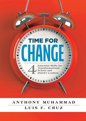 Cover Image for Time for Change: Four Essential Skills for Transformational School and District Leaders (Educational Leadership Development for Change Management) -- Anthony Muhammad, Paperback