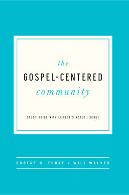 Cover Image for The Gospel-Centered Community: Study Guide with Leader's Notes -- Robert H. Thune, Paperback
