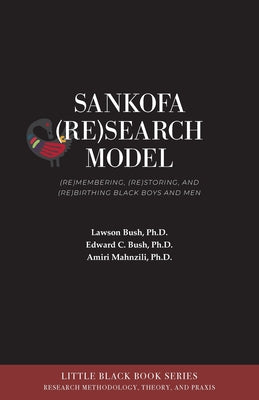 Cover Image for Sankofa (Re)Search Model: (Re)membering, (Re)storing, and (Re)birthing Black Boys and Men -- Lawson Bush, Paperback