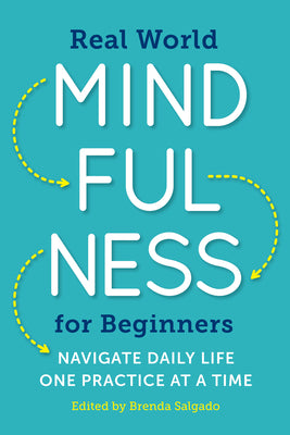 Cover Image for Real World Mindfulness for Beginners: Navigate Daily Life One Practice at a Time -- Brenda Salgado, Paperback