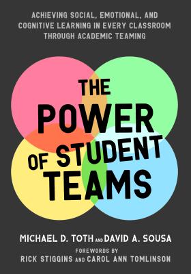 Cover Image for Power of Student Teams: Achieving Social, Emotional, and Cognitive Learning in Every Classroom Through Academic Teaming -- Michael D. Toth, Paperback