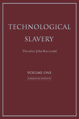 Cover Image for Technological Slavery: Enhanced Edition Volume 1 -- Theodore John Kaczynski, Paperback